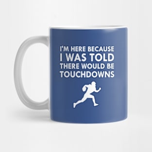 I Was Told There Would Be Touchdowns Mug